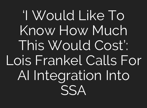‘I Would Like To Know How Much This Would Cost’: Lois Frankel Calls For <b>AI</b> Integration Into SSA