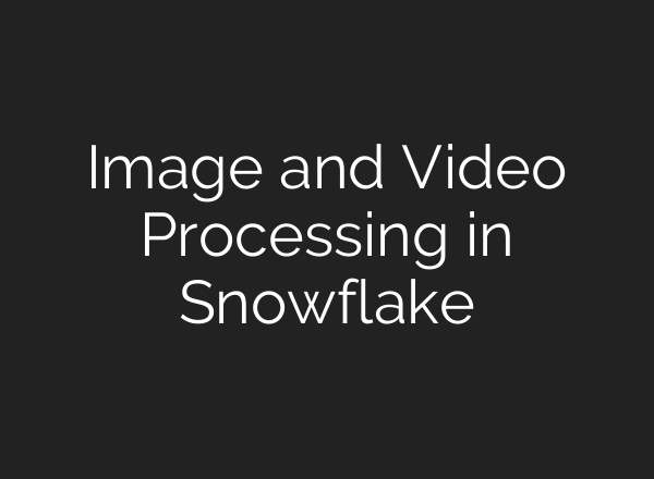 Image and Video Processing in Snowflake