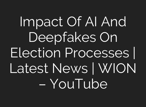 Impact Of <b>AI</b> And Deepfakes On Election Processes | Latest News | WION – YouTube