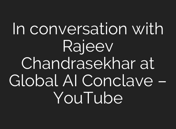 In conversation with Rajeev Chandrasekhar at Global <b>AI</b> Conclave – YouTube