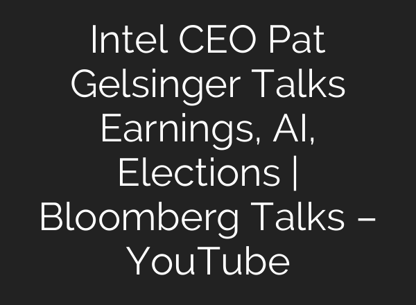 Intel CEO Pat Gelsinger Talks Earnings, <b>AI</b>, Elections | Bloomberg Talks – YouTube