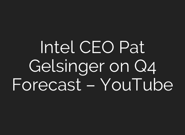 Intel CEO Pat Gelsinger on Q4 Forecast – YouTube