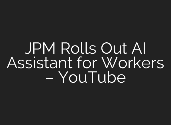JPM Rolls Out <b>AI</b> Assistant for Workers – YouTube
