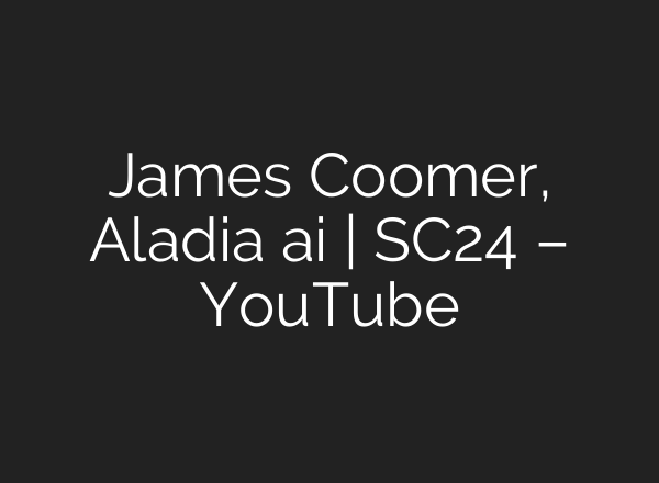 James Coomer, Aladia <b>ai</b> | SC24 – YouTube