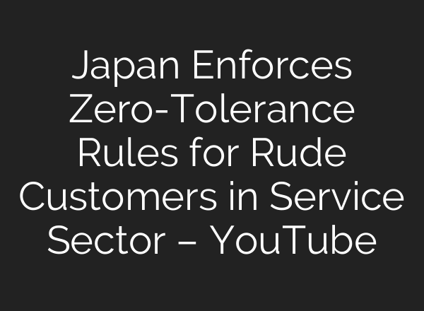 Japan Enforces Zero-Tolerance Rules for Rude Customers in Service Sector – YouTube