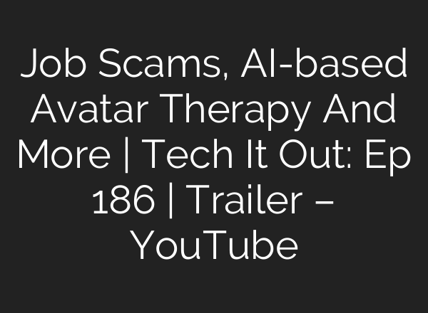 Job Scams, <b>AI</b>-based Avatar Therapy And More | Tech It Out: Ep 186 | Trailer – YouTube