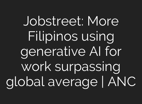 Jobstreet: More Filipinos using generative <b>AI</b> for work surpassing global average | ANC