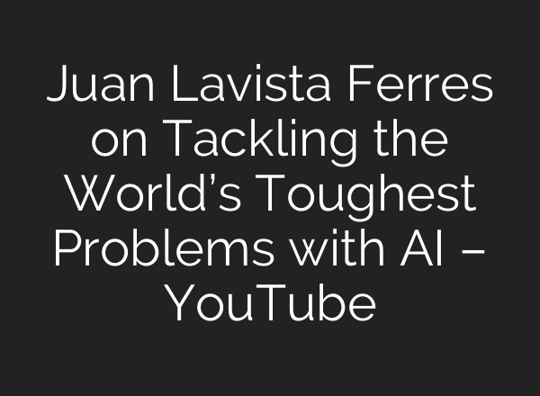 Juan Lavista Ferres on Tackling the World’s Toughest Problems with <b>AI</b> – YouTube