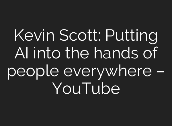 Kevin Scott: Putting <b>AI</b> into the hands of people everywhere – YouTube