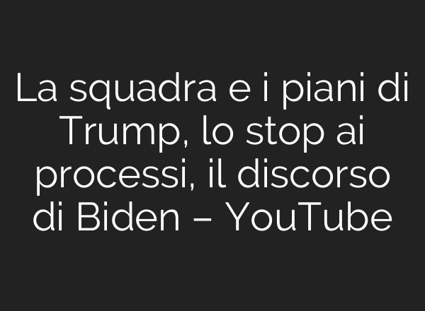 La squadra e i piani di Trump, lo stop <b>ai</b> processi, il discorso di Biden – YouTube