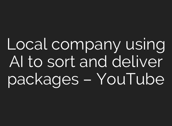 Local company using <b>AI</b> to sort and deliver packages – YouTube