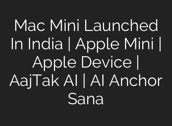 Mac Mini Launched In India | Apple Mini | Apple Device | AajTak <b>AI</b> | <b>AI</b> Anchor Sana