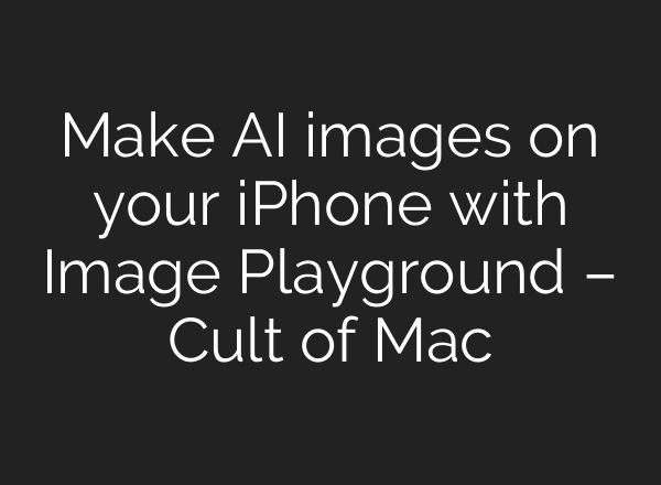 Make AI images on your iPhone with Image Playground – Cult of Mac