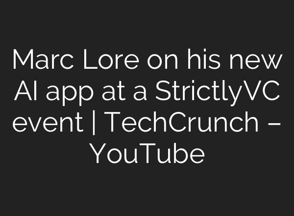 Marc Lore on his new <b>AI</b> app at a StrictlyVC event | TechCrunch – YouTube