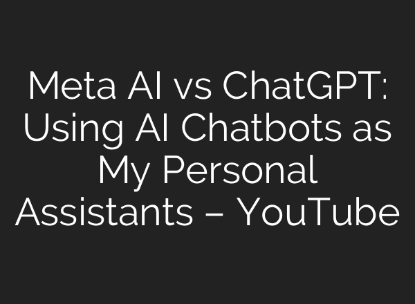 Meta <b>AI</b> vs ChatGPT: Using <b>AI</b> Chatbots as My Personal Assistants – YouTube