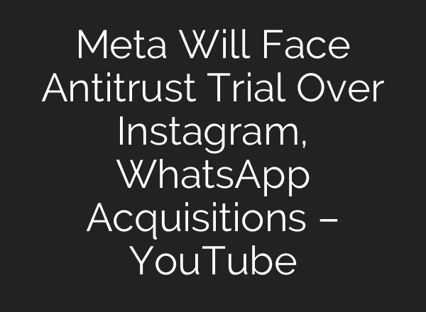 Meta Will Face Antitrust Trial Over Instagram, WhatsApp Acquisitions – YouTube