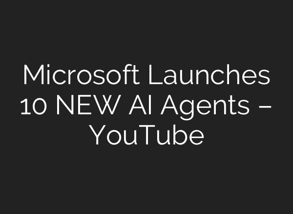 Microsoft Launches 10 NEW <b>AI</b> Agents – YouTube
