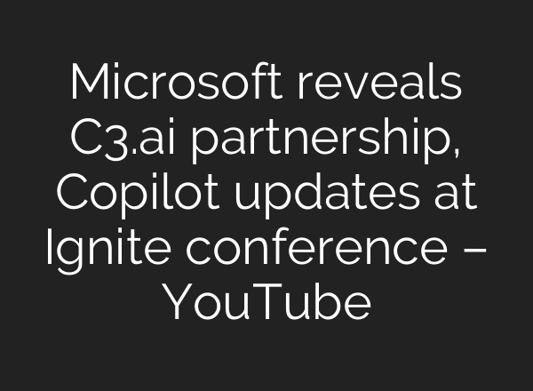 Microsoft reveals C3.<b>ai</b> partnership, Copilot updates at Ignite conference – YouTube