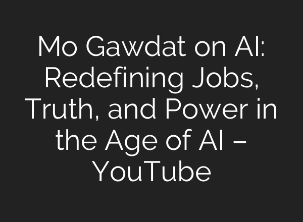 Mo Gawdat on <b>AI</b>: Redefining Jobs, Truth, and Power in the Age of <b>AI</b> – YouTube