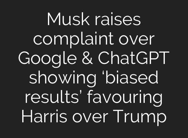 Musk raises complaint over Google & <b>ChatGPT</b> showing ‘biased results’ favouring Harris over Trump