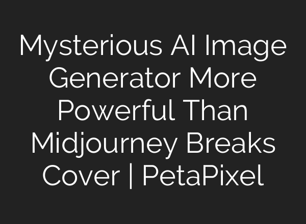 Mysterious AI Image Generator More Powerful Than Midjourney Breaks Cover | PetaPixel