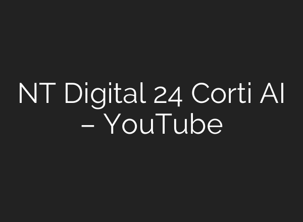 NT Digital 24 Corti <b>AI</b> – YouTube