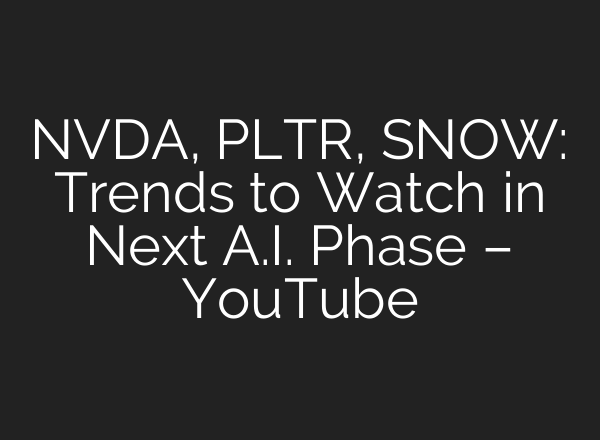 NVDA, PLTR, SNOW: Trends to Watch in Next <b>A.I.</b> Phase – YouTube