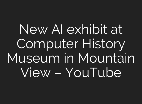 New <b>AI</b> exhibit at Computer History Museum in Mountain View – YouTube