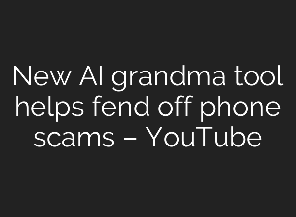 New <b>AI</b> grandma tool helps fend off phone scams – YouTube