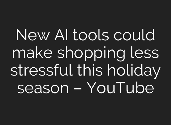 New <b>AI</b> tools could make shopping less stressful this holiday season – YouTube