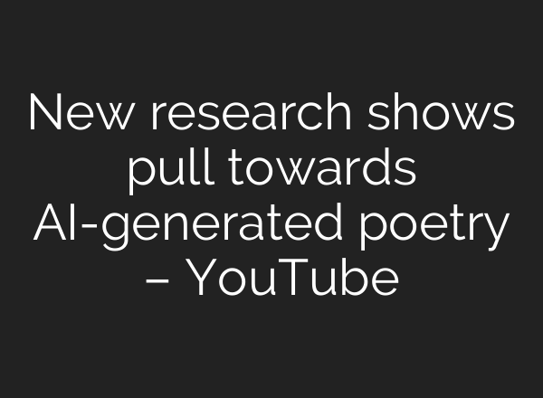 New research shows pull towards <b>AI</b>-generated poetry – YouTube