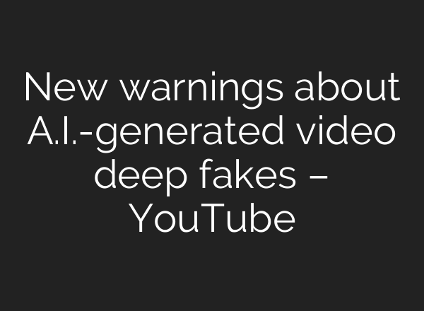 New warnings about <b>A.I.</b>-generated video deep fakes – YouTube