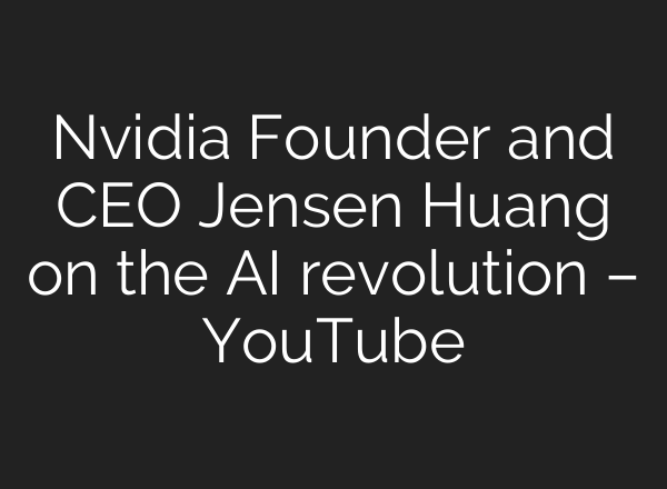 Nvidia Founder and CEO Jensen Huang on the <b>AI</b> revolution – YouTube