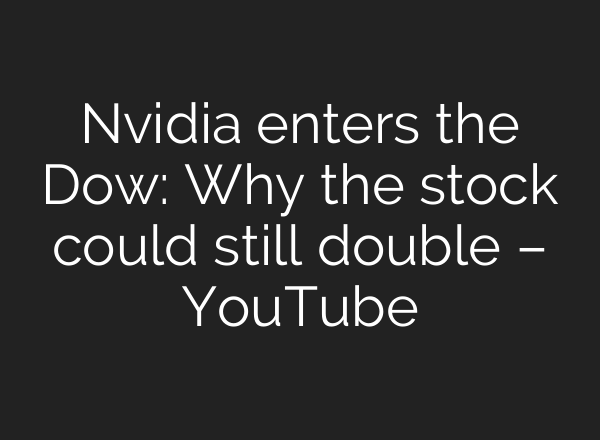 Nvidia enters the Dow: Why the stock could still double – YouTube