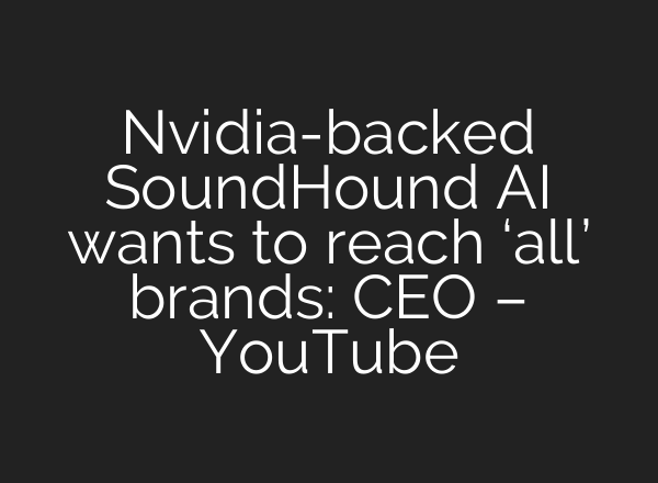 Nvidia-backed SoundHound <b>AI</b> wants to reach ‘all’ brands: CEO – YouTube
