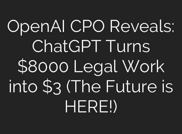 OpenAI CPO Reveals: ChatGPT Turns $8000 Legal Work into $3 (The Future is HERE!)