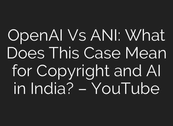 OpenAI Vs ANI: What Does This Case Mean for Copyright and <b>AI</b> in India? – YouTube
