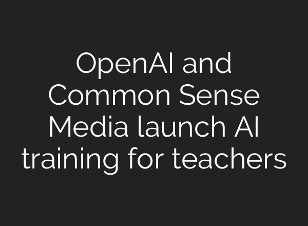 <b>OpenAI</b> and Common Sense Media launch AI training for teachers