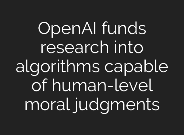 <b>OpenAI</b> funds research into algorithms capable of human-level moral judgments
