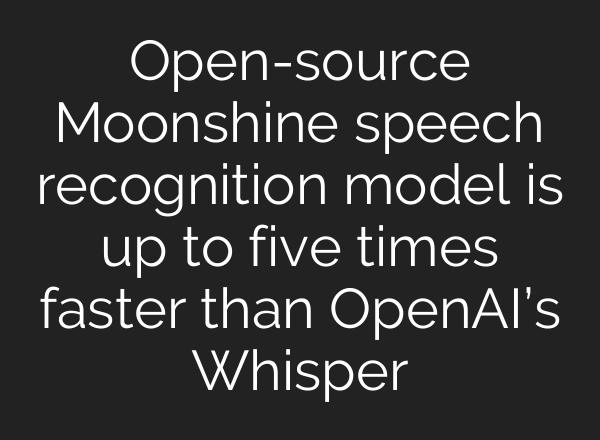 Open-source Moonshine speech recognition model is up to five times faster than OpenAI’s Whisper