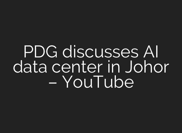 PDG discusses <b>AI</b> data center in Johor – YouTube