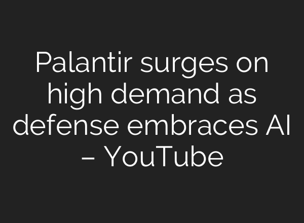 Palantir surges on high demand as defense embraces <b>AI</b> – YouTube