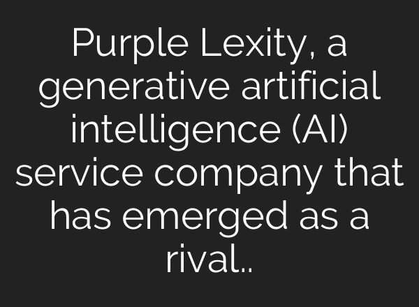 Purple Lexity, a generative artificial intelligence (AI) service company that has emerged as a rival..