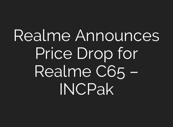 Realme Announces Price Drop for Realme C65 – INCPak