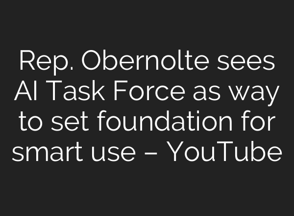 Rep. Obernolte sees <b>AI</b> Task Force as way to set foundation for smart use – YouTube