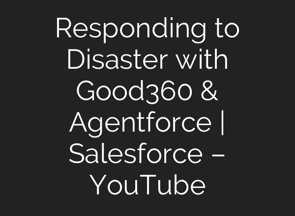Responding to Disaster with Good360 & Agentforce | Salesforce – YouTube