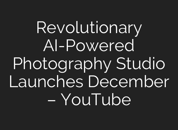 Revolutionary <b>AI</b>-Powered Photography Studio Launches December – YouTube