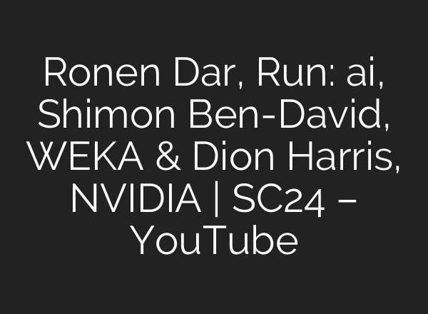 Ronen Dar, Run: <b>ai</b>, Shimon Ben-David, WEKA & Dion Harris, NVIDIA | SC24 – YouTube