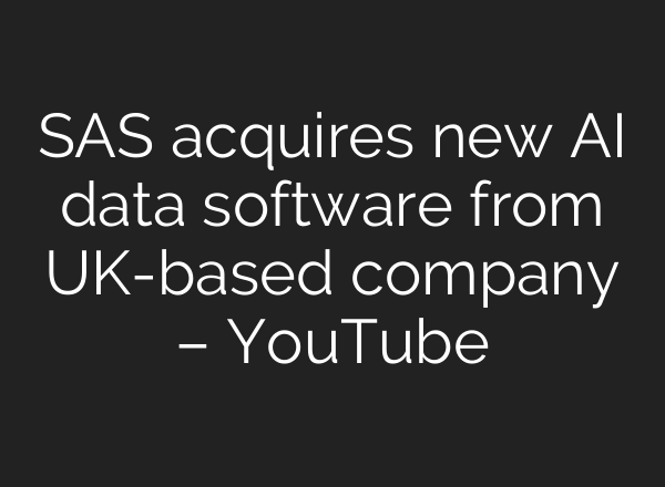 SAS acquires new <b>AI</b> data software from UK-based company – YouTube
