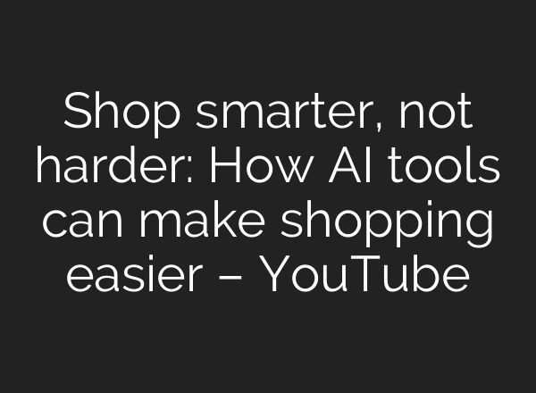 Shop smarter, not harder: How <b>AI</b> tools can make shopping easier – YouTube
